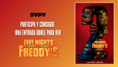 GANA UNA ENTRADA DOBLE PARA VER FIVE NIGHTS AT FREDDY’S 2